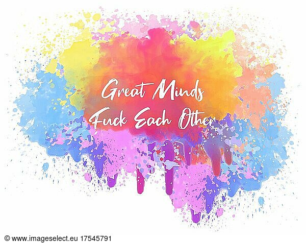 Great minds fuck each other. Colorful abstract watercolor splash in shape of human brain. Mental beauty concept  intellect creativity. Hipster lettering  funny and trendy text art illustration design