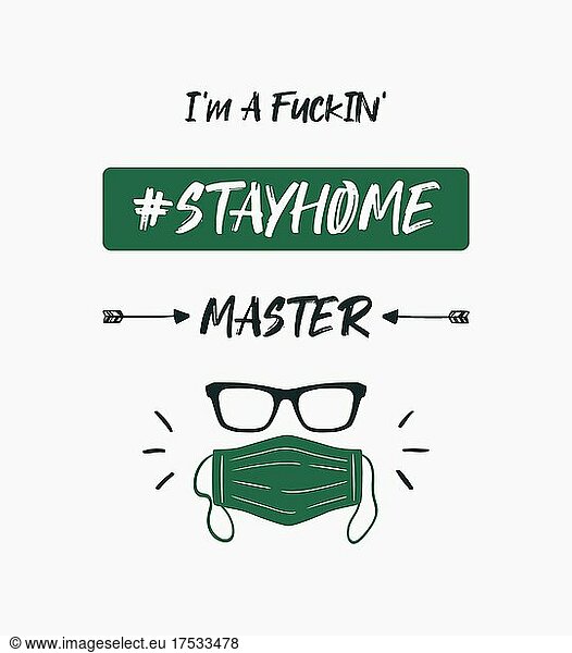 I'm a fuckin' #stayhome master. Conceptual text art illustration  motivation for staying home and social distancing during Corona Virus  COVID-19 pandemic outbreak. Protective mask and glasses icon