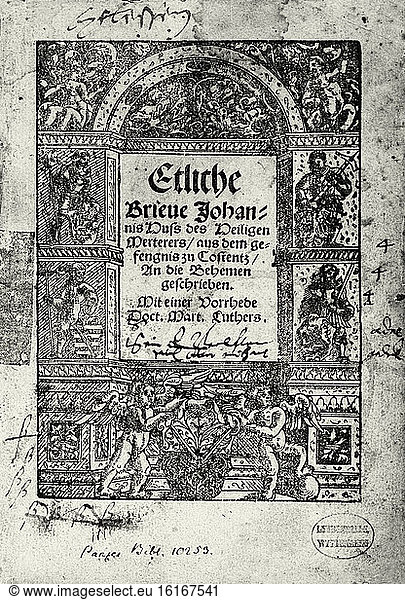 Jan Hus  (John)  Church reformer  Around 1370–1415.“Several letters of St. John the Hutt of the Holy Merter / from the confession of Constance… .– (woodcut edition with letters from Hus from prison  after the capture at the Constance Council  1414. Preface by Martin Luther). Wittenberg (Joseph Klug)  1537.– Title.