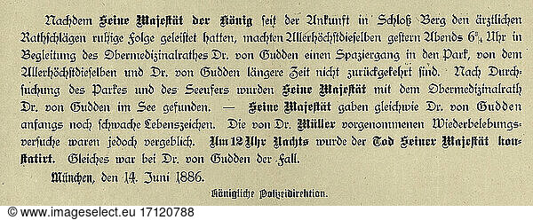 Ludwig II 
King of Bavaria 
Nymphenburg 25.8.1845 – (drowned) in the Starnberger See 13.6.1886. Police news of the discovery of the corpses of Ludwig II and Dr. Guddens in Lake Starnberg. From: Latest News  39th Munich
1886  Special Edition of 14 June.