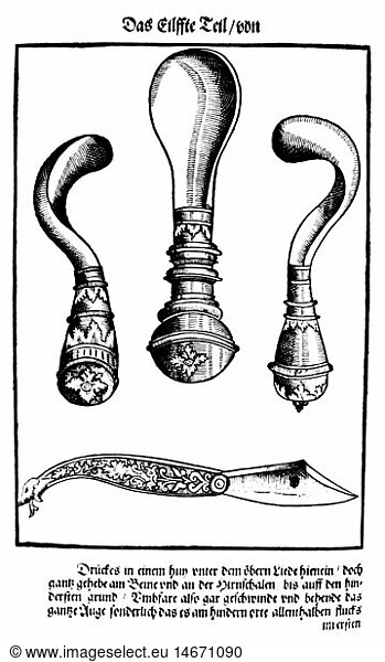 medicine  ophthalmology  surgical instruments for the removal of eyes  woodcut  out of: Georg Bartisch (1535 - 1607)  'Ophthalmoduleia  das ist Augendienst  Dresden  1583