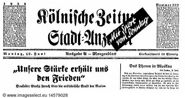 SG hist.  Presse  Zeitschriften  'KÃ¶lnische Zeitung'  Nr. 302  19.6.1939  Schlagzeile  'Unsere StÃ¤rke erhÃ¤lt uns den Frieden'  Rede von Gauleiter Josef Grohe