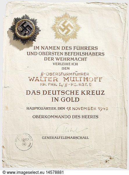 WAFFEN-SS  ObersturmfÃ¼hrer Walter Multhoff - Deutsches Kreuz in Gold  Schwere AusfÃ¼hrung mit sechs Vollnieten ohne Hersteller (Nie 7.04.10f). Tragespuren  EmailschÃ¤den  Nadel zeitgenÃ¶ssisch ergÃ¤nzt. Dazu die Urkunde vom 17.11.1943 als KompaniefÃ¼hrer der I./SS-Pz.RGT. 5 mit OU Keitels. Beschnitten  an den RÃ¤ndern beschÃ¤digt. MaÃŸe ca. 25 x 33 cm